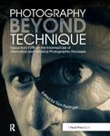 Photography Beyond Technique: Essays from F295 on the Informed Use of Alternative and Historical Photographic Processes: Essays from F295 on the ... Processes (Alternative Process Photography)