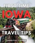 First-Time Iowa Travel Tips: Discover the Hidden Gems of the Hawkeye State: Insider Tips for First-Time Visitors and Adventure-Seekers Alike.