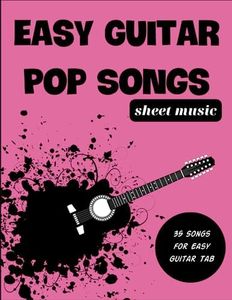 Easy Guitar Pop Songs: A Collection Of 35 Favorited Songs 2010 - 2020 (Easy Guitar Tab)