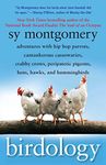 Birdology: Adventures with a Pack of Hens, a Peck of Pigeons, Cantankerous Crows, Fierce Falcons, Hip Hop Parrots, Baby Hummingbirds, and One Murderously ... Dinosaur (t) (A Gift for Bird Lovers)