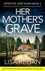 Her Mother's Grave: Absolutely gripping crime fiction with unputdownable mystery and suspense (Detective Josie Quinn Book 3)