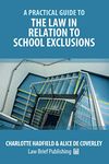 A Practical Guide to the Law in Relation to School Exclusions