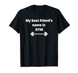 My best friend's name is GYM T-Shir