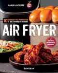 Air Fryer - 107 recettes parfaites de l'entrée au dessert