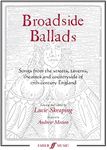 Broadside Ballads: Songs from the Streets, Taverns, Theaters, and Countryside of 17th-Century England