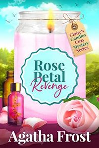 Rose Petal Revenge (Claire's Candles Cozy Mystery Book 4)