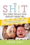 The Sh!t No One Tells You About Baby #2: A Guide To Surviving Your Growing Family: 3