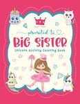 Promoted To Big Sister Unicorn Activity Coloring Book: New Baby Siblings Workbook For Toddlers ( Mazes & Coloring Book For Kids), big sister gifts for little girls