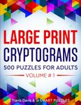 Large Print Cryptograms: 500 Puzzles for Adults - Volume 1