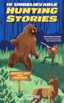 16 Unbelievable Hunting Stories: True Short Stories about Survival, Animal Attacks, Narrow Escapes & More - Perfect Gift for Kids & Hunters