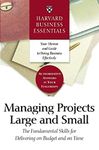 Harvard Business Essentials Managing Projects Large and Small: The Fundamental Skills for Delivering on Budget and on Time