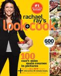 Rachael Ray's Look + Cook: 100 Can't-miss Main Courses in Pictures