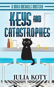 Keys and Catastrophes: A Mira Michaels Mystery