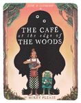 The Café at the Edge of the Woods: The phenomenal and outrageously original new illustrated children’s picture book full of mythical creatures, monstrous meals and an usual friendship