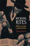 Reckless Rites: Purim and the Legacy of Jewish Violence: 65 (Jews, Christians, and Muslims from the Ancient to the Modern World)