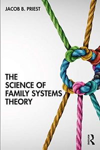 The Science of Family Systems Theory: Translating Theory and Evidence-Based Practice into the Therapy Room