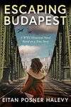 Escaping Budapest: A Gripping WW2 Historical Novel - Jewish Survival, Resistance and Redemption in Nazi-Occupied Hungary (Based on a True Story)