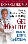 Get Healthy Through Detox and Fasting: How to Revitalize Your Body in 28 Days