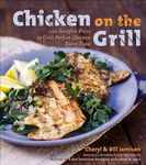 Chicken on the Grill: 100 Surefire Ways to Grill Perfect Chicken Every Time