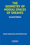 The Geometry of Moduli Spaces of Sheaves (Cambridge Mathematical Library)