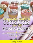 Magnolia Bakery Cookbook For The Home-Baker: 100+ Sweet And Savory Recipes From The World-Famous Bakery