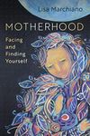 Motherhood: Facing and Finding Your