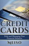 Credit Cards:: Debt and Managing Your Financial Situation (Money Small Business Score Facts Information Education Wrong Debt Profit Line Travel Boost Bankrupt Interest Dreams Faster Books)