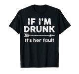 If I'm Drunk It's Her Fault Funny Best Friends Gift Drinking T-Shirt