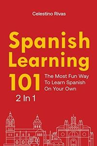 Spanish Learning 101 2 In 1: The Most Fun Way To Learn Spanish On Your Own