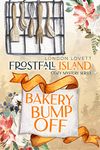 Bakery Bump Off (Frostfall Island Cozy Mystery Series Book 4)