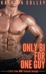 Only Bi for One Guy: A First-Time MMF Bisexual Menage (MMF Bisexual Erotic Short Stories)