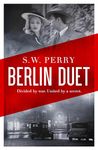 Berlin Duet: 'A powerful, panoramic novel of war and its aftermath' Sunday Times