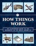 How Things Work 2nd Edition: An Illustrated Guide to the Mechanics Behind the World Around Us (Volume 4)