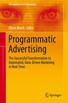 Programmatic Advertising: The Successful Transformation to Automated, Data-Driven Marketing in Real-Time (Management for Professionals)