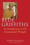 Bede Griffiths: An Introduction to His Spiritual Thought