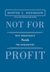 Not for Profit: Why Democracy Needs the Humanities - Updated Edition