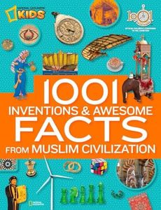 1001 Inventions and Awesome Facts from Muslim Civilization: Official Children's Companion to the 1001 Inventions Exhibition (National Geographic Kids)