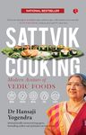 SATTVIK COOKING MODERN AVATARS OF VEDIC FOODS