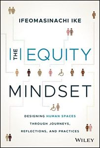 The Equity Mindset: Designing Human Spaces Through Journeys, Reflections and Practices