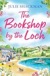 The Bookshop by the Loch: The brand new enemies-to-lovers Scottish escapist romance for 2024 (Scottish Escapes, Book 6)