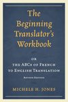 The Beginning Translator's Workbook: Or The Abcs Of French To English Translation