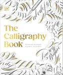 The Calligraphy Book: Pointed Pen Techniques, Inspiration, and Projects