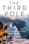 The Third Pole: Mystery, Obsession, and Death on Mount Everest