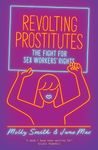 Revolting Prostitutes: The Fight for Sex Workers' Rights