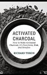 Activated Charcoal: How to Make Act