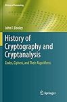 History of Cryptography and Cryptanalysis: Codes, Ciphers, and Their Algorithms (History of Computing)