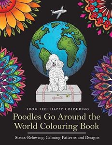 Poodles Go Around the World Colouring Book: Poodle Coloring Book - Perfect Poodle Gifts Idea for Adults and Older Kids: Poodle Coloring Book - Perfect Poodle Gifts Idea for Adults and Kids 10+: VOL.1