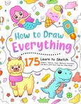 How to Draw Everything: Learn to Sketch 175 Animals, Nature, Food, Mythical Creatures and More with Easy Step-by-Step Guide. (How To Draw Step-by-Step for Kids)