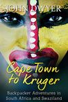 Cape Town to Kruger: Backpacker Adventures in South Africa and Swaziland (Round the World Travel Book 1)