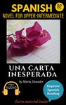 Spanish novel for intermediate (B2): Una carta inesperada. Downloadable audio. Vol 4. (Spanish Edition): Learn Spanish. Improve Spanish Reading.Graded reading.Aprender español. Lecturas graduadas